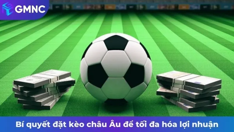 Bí quyết đặt kèo châu Âu để tối đa hóa lợi nhuận