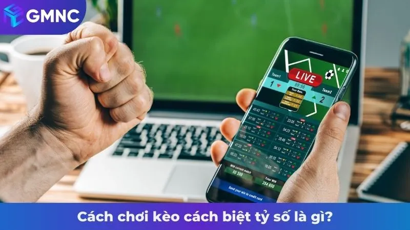 Cách chơi kèo cách biệt tỷ số là gì?