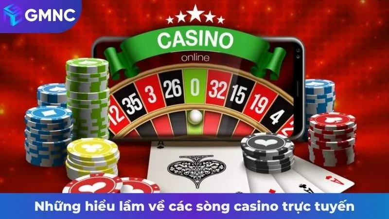 Những hiểu lầm về các sòng casino trực tuyến