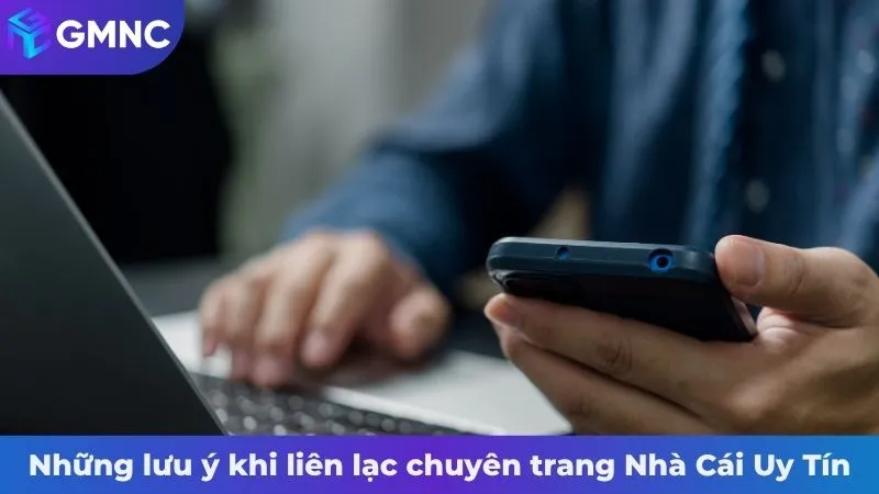 Những lưu ý khi liên lạc chuyên trang Nhà Cái Uy Tín