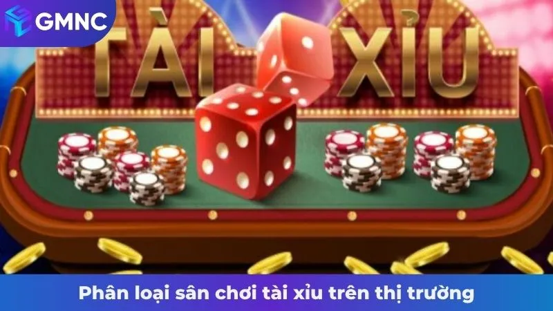 Phân loại sân chơi tài xỉu trên thị trường