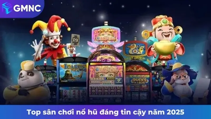 Top sân chơi nổ hũ đáng tin cậy năm 2025